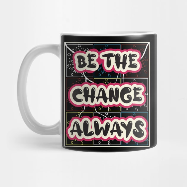 Be The Change Always by T-Shirt Attires